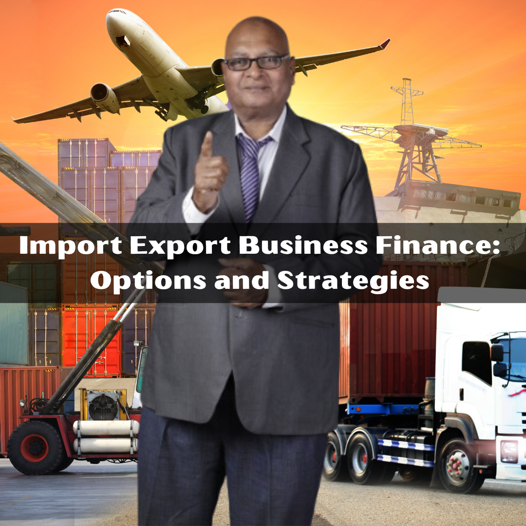 Import Export Business Finance: Options and Strategies