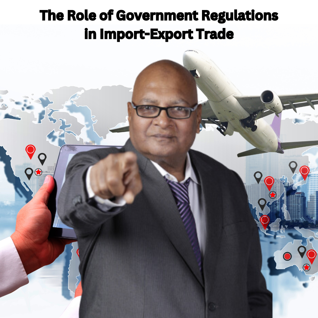 The Role of Government Regulations in Import Export Trade